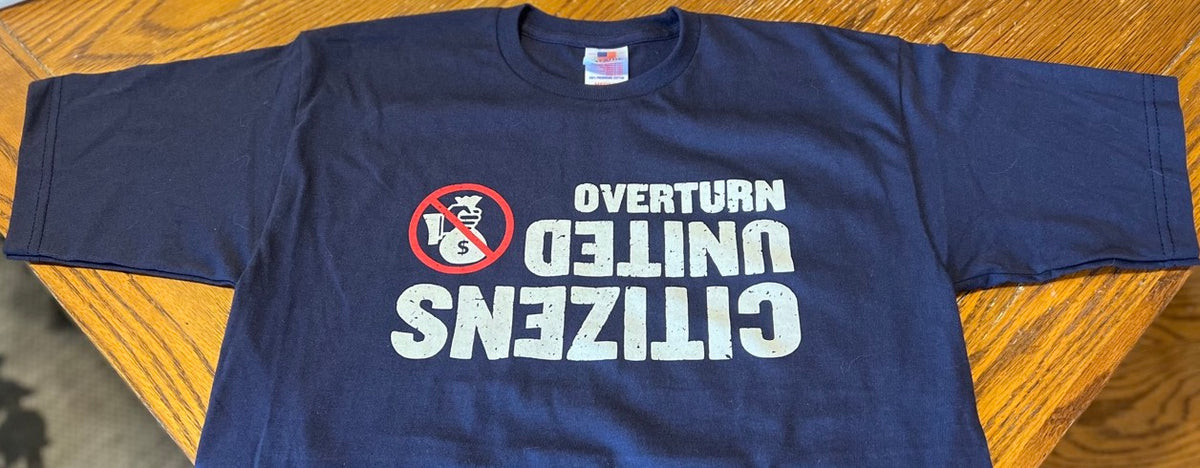 Overturn Citizens United T-Shirt (Made in the USA!)