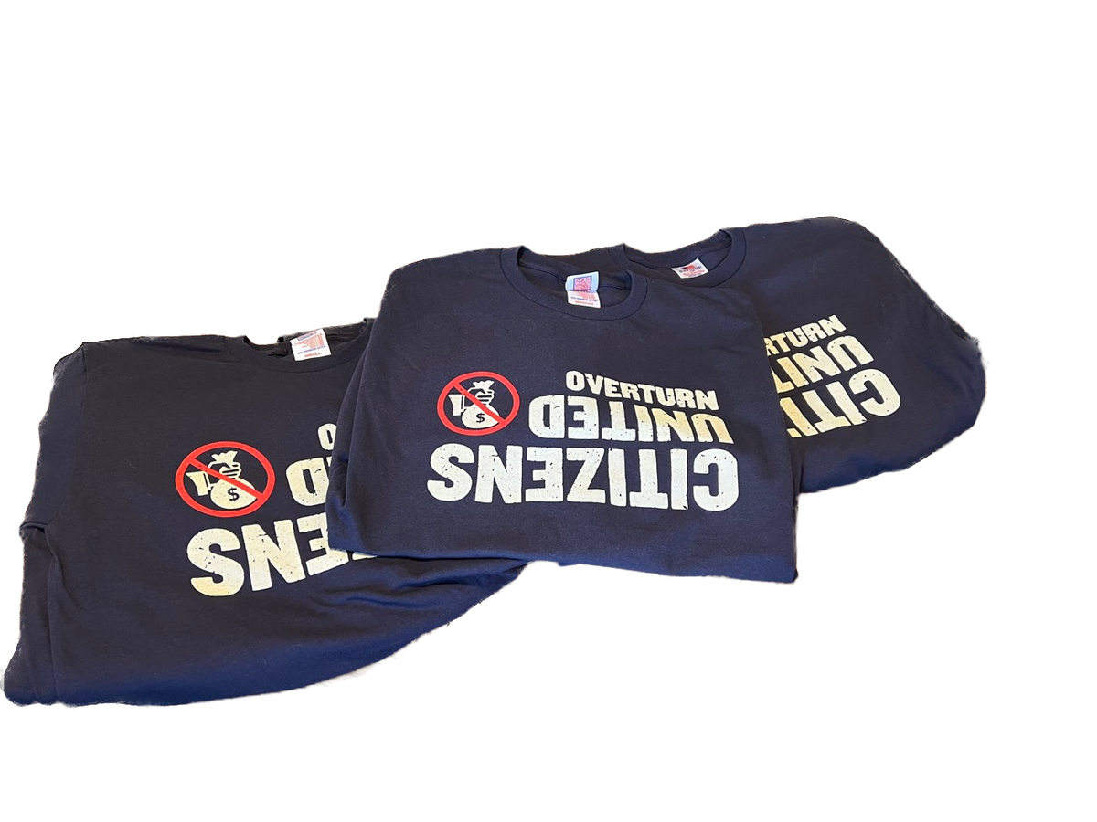 Overturn Citizens United T-Shirt (Made in the USA!)